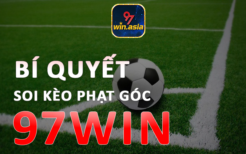 Bí quyết soi kèo phạt góc từ 97win