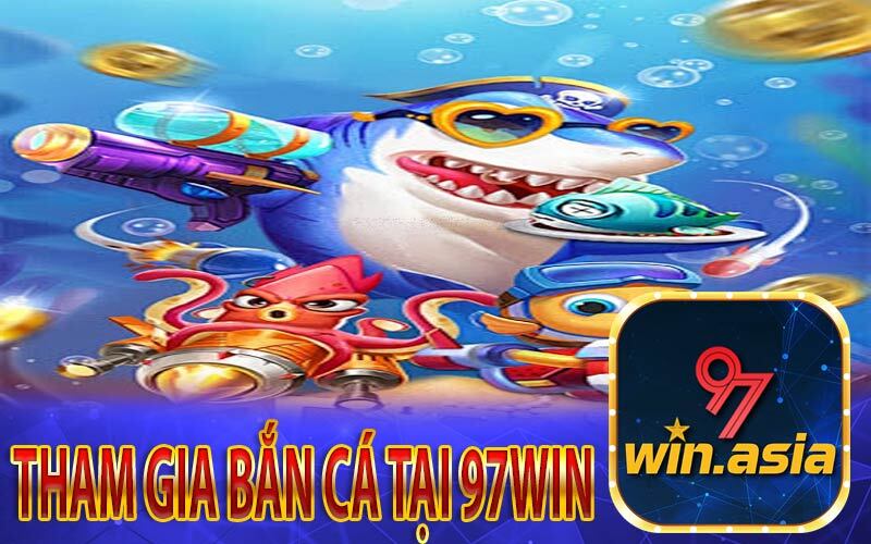 Lý do nên tham gia bắn cá tại nhà cái 97Win