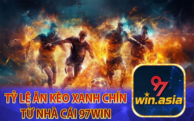 Hệ thống nhà cái 97Win uy tín hàng đầu cùng các kèo bóng