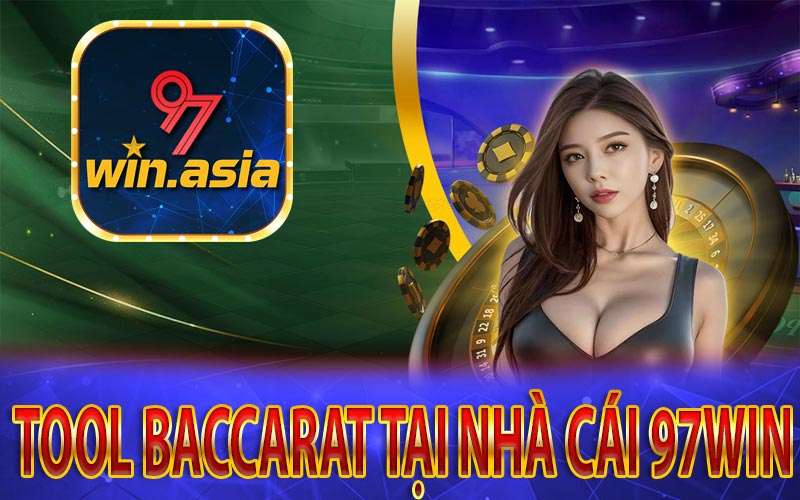 Tìm hiểu Tool Baccarat từ nhà cái 97Win